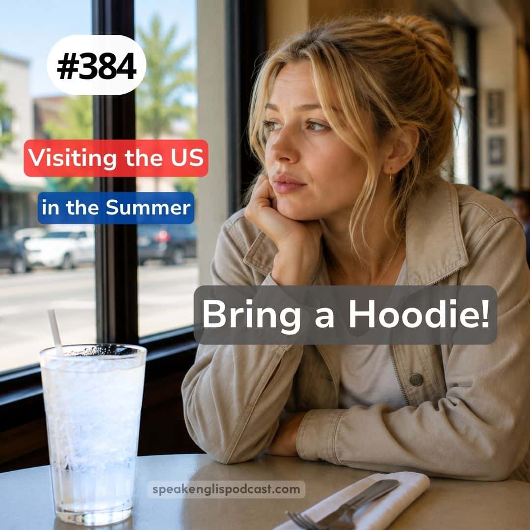 #384 Visiting the US in the Summer - Bring a Hoodie!