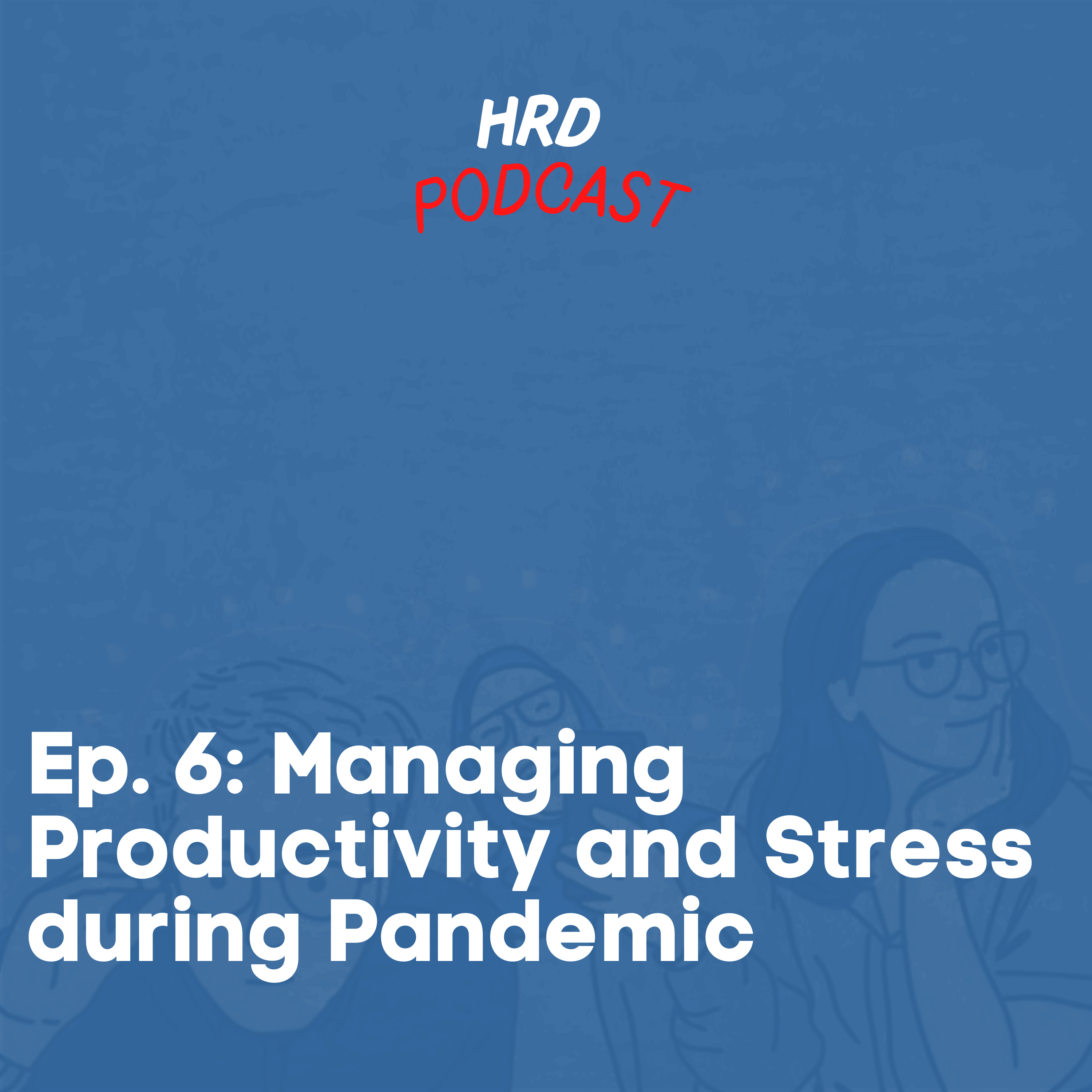 HRD Podcast, Ep. 6 - Managing Productivity and Stress during pandemic. cover art