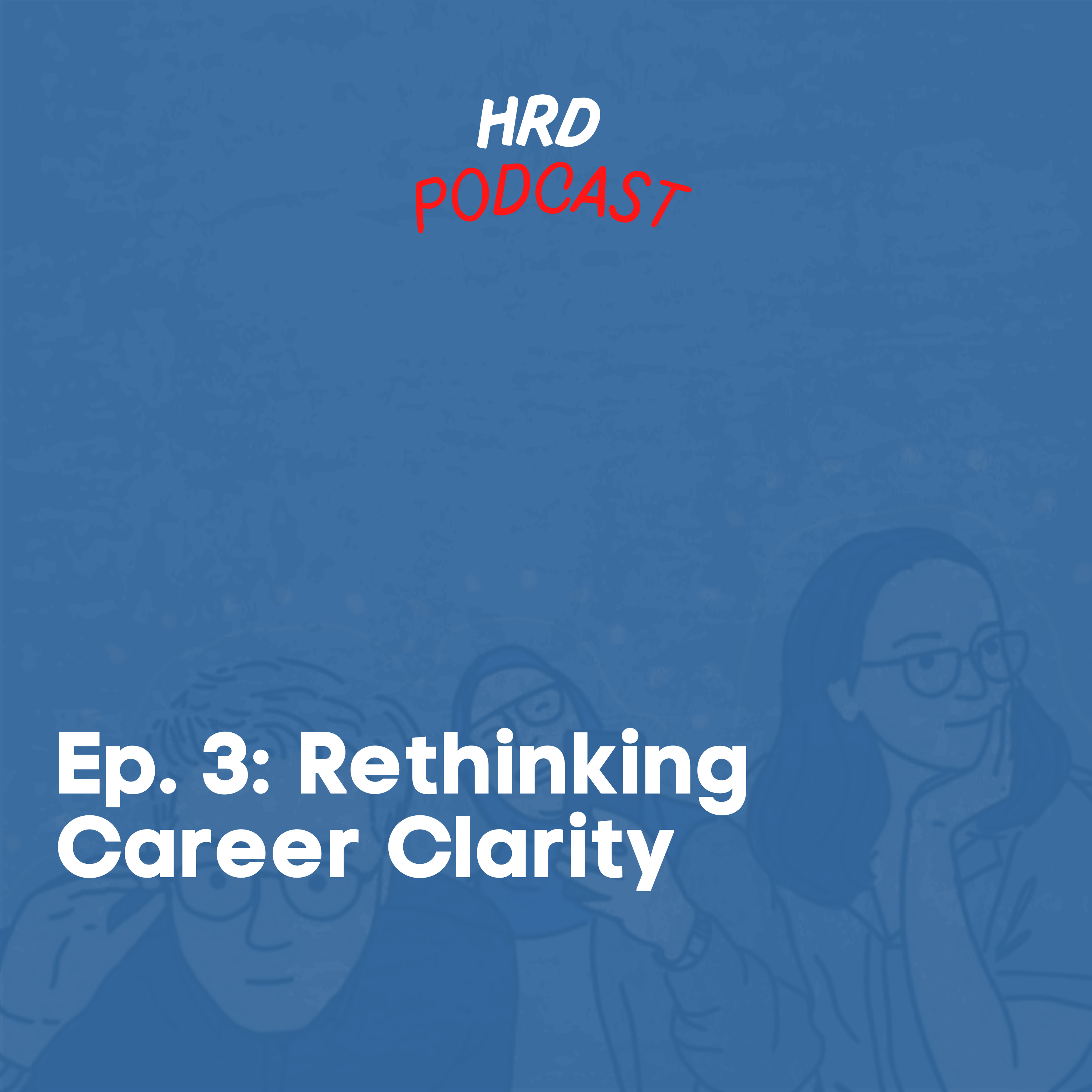 HRD Podcast, Ep. 3 - Rethinking Career Clarity cover art