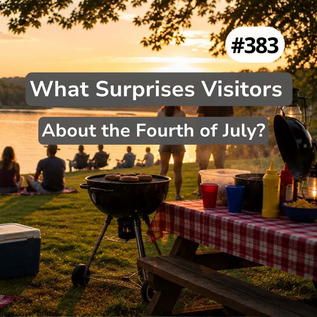 #383 What Surprises Visitors About the Fourth of July