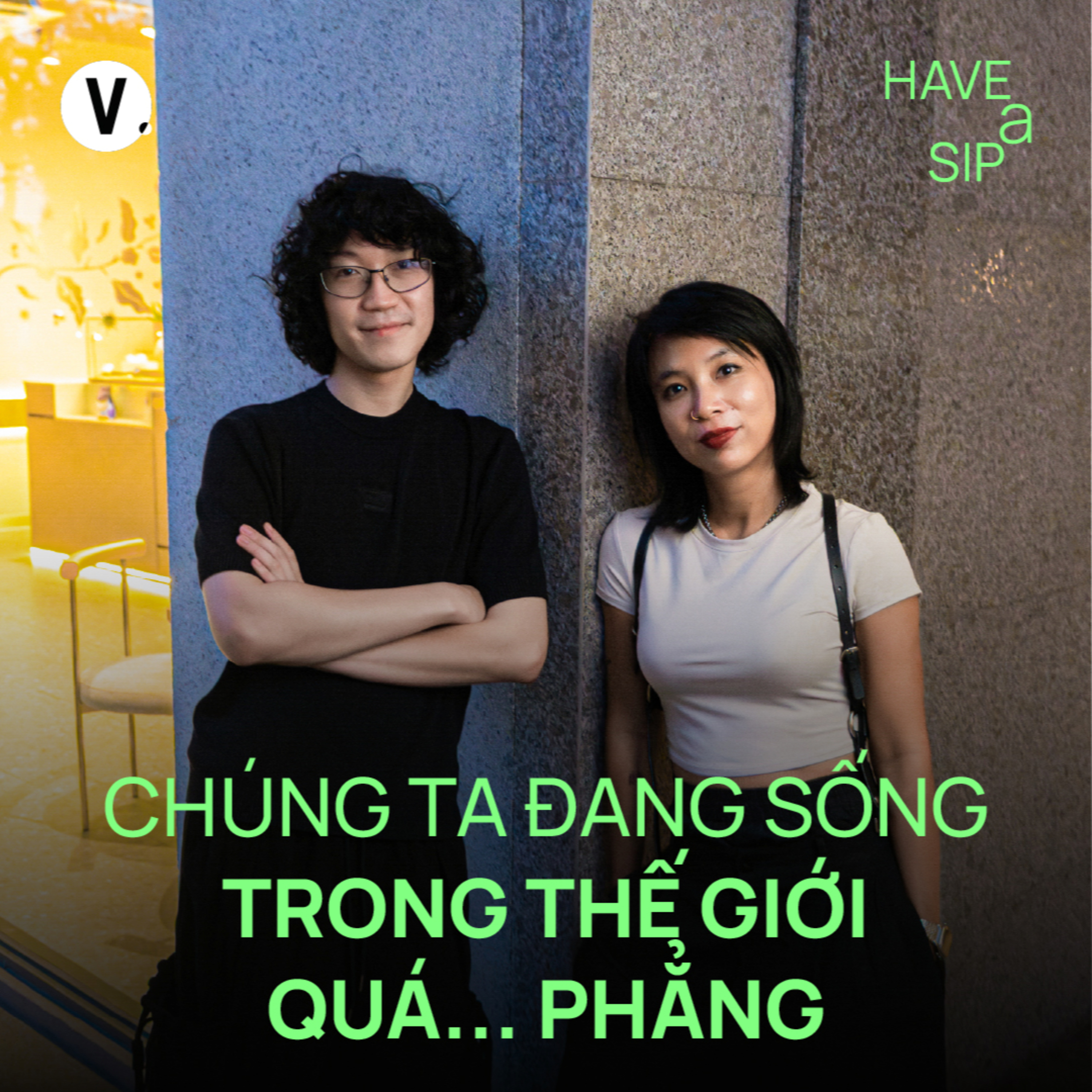 Trung Bảo: Chúng ta đang sống trong thế giới quá... phẳng - Have A Sip #240 cover art