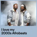 I love my 2000s Afrobeats