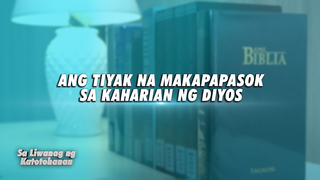 Ang Tiyak na Makapapasok sa Kaharian ng Diyos | Sa Liwanag ng Katotohanan cover art