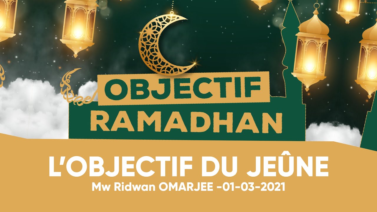 Objectif du jeûne - Mw Ridwan OMARJEE - Lundi 1er Mars 2021