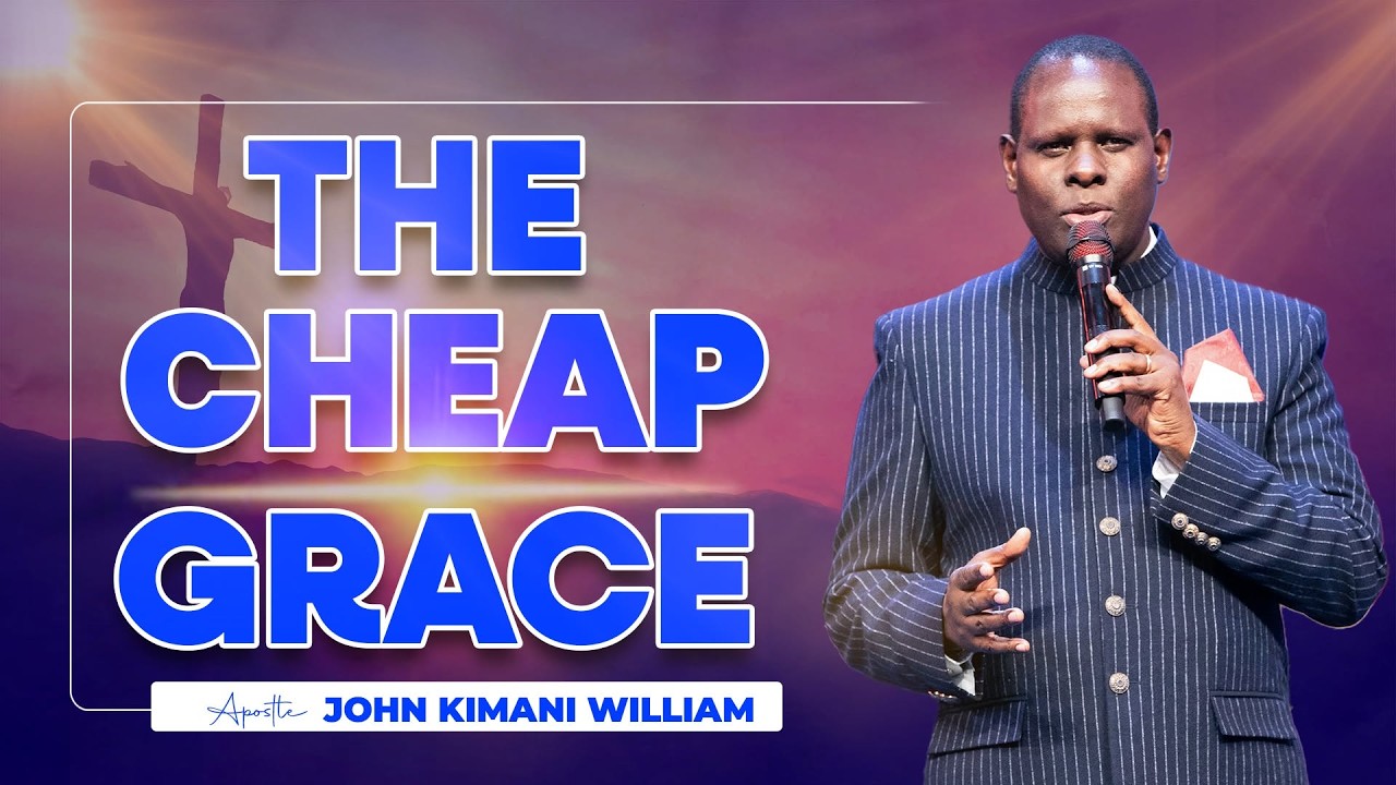 The Cheap Grace || Apostle John Kimani William