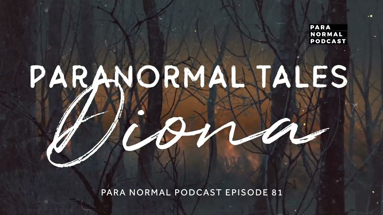 Episode 81 - Paranormal Tales: Diona - Para Normal Podcast cover art
