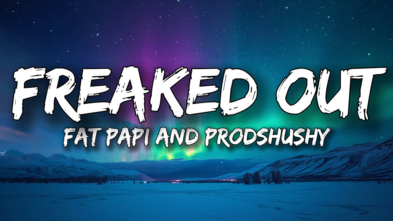 Fat Papi and prodshushy - FREAKED OUT (Lyrics) cover art