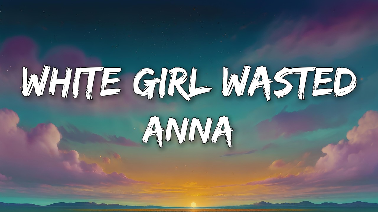 ANNA - WHITE GIRL WASTED (Lyrics) cover art