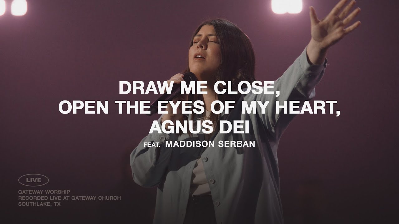 Draw Me Close + Open The Eyes Of My Heart + Agnus Dei | ft. Maddison Serban | Gateway Worship cover art