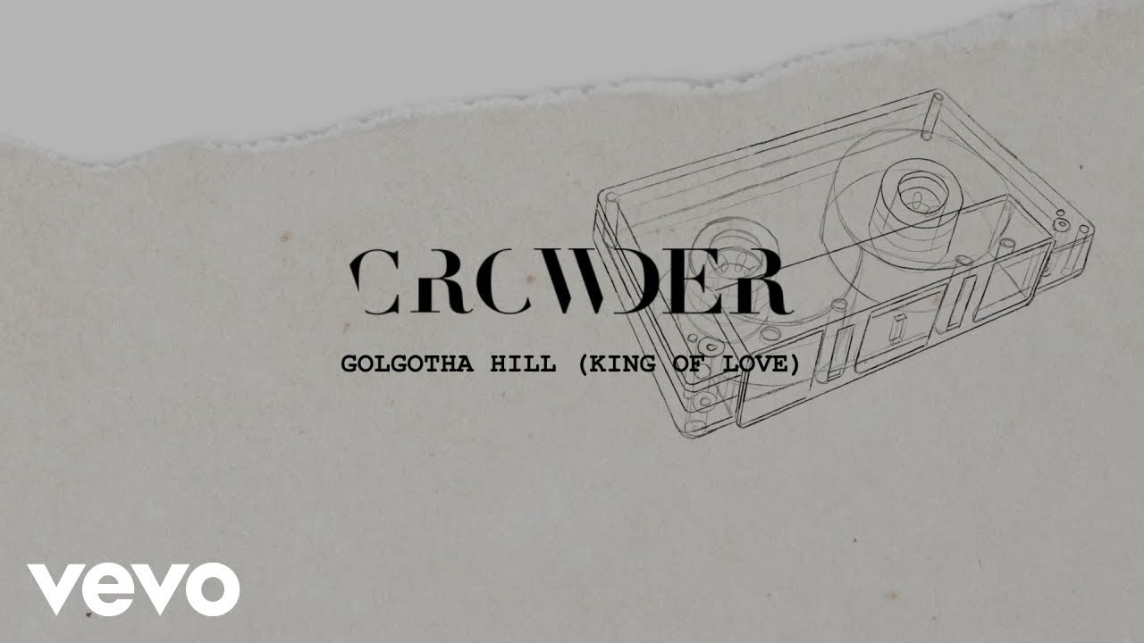 Crowder - Golgotha Hill (King Of Love) (Lyric Video) cover art