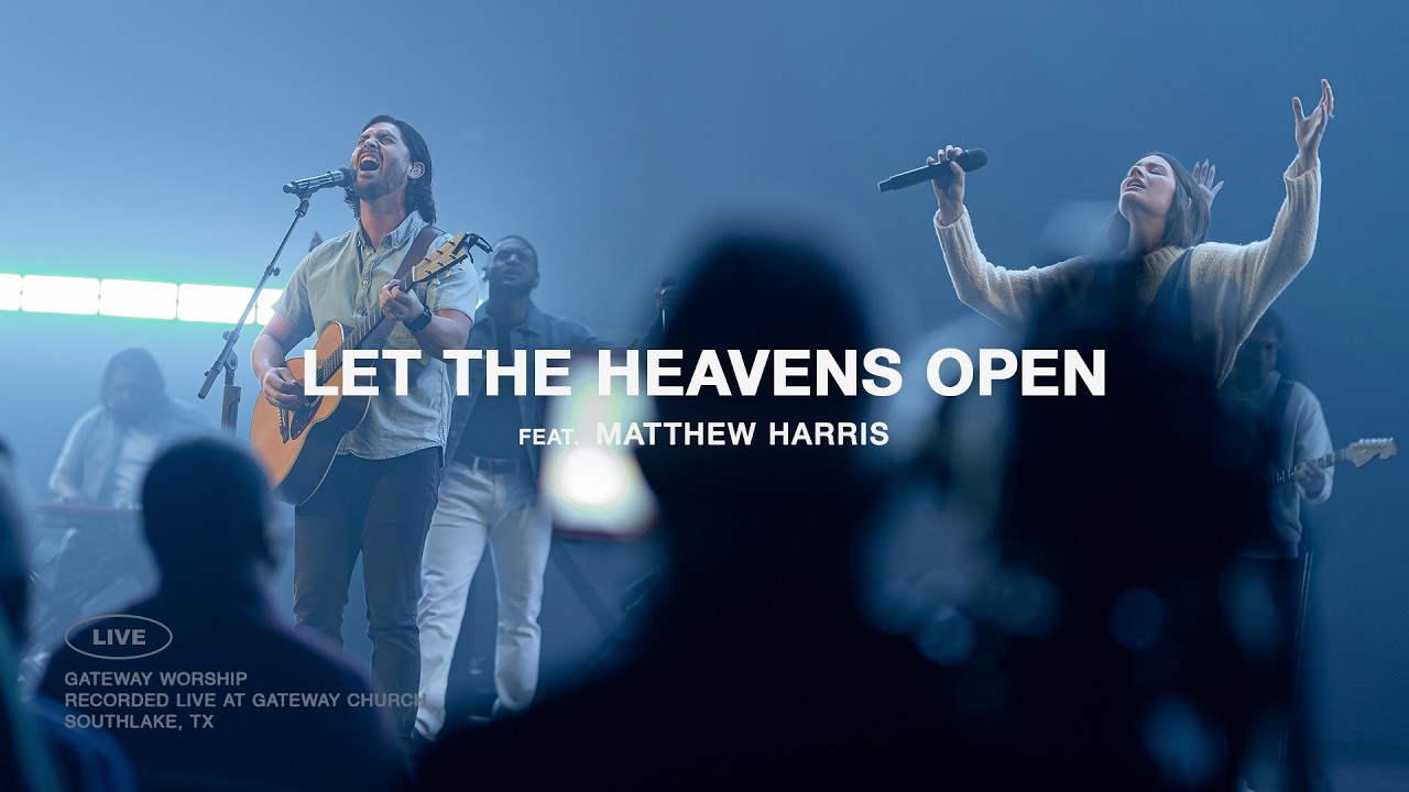 Let The Heavens Open | feat. Matthew Harris | Gateway Worship