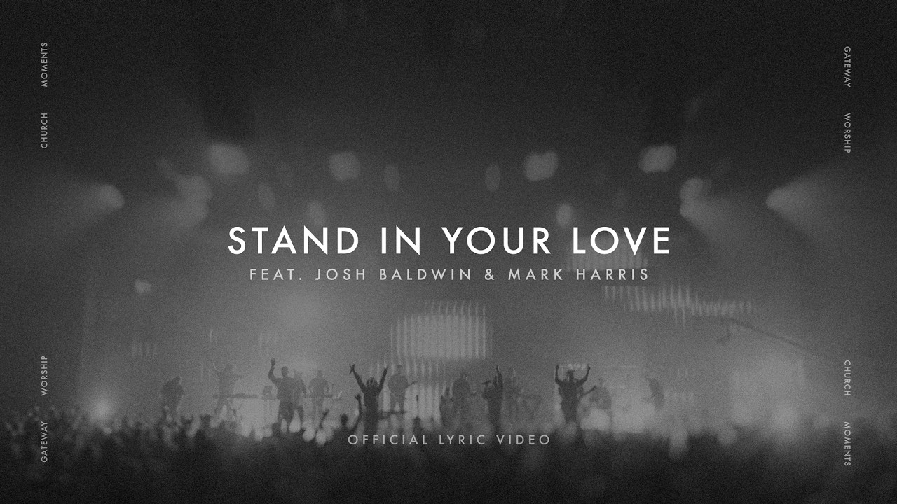 Stand In Your Love (Church Moments) | feat. Josh Baldwin & Mark Harris | Gateway Worship cover art