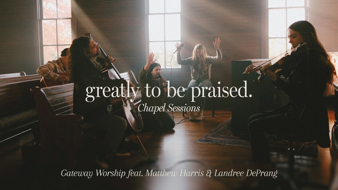 Greatly To Be Praised (Chapel Sessions) | feat. Matthew Harris and Landree DePrang | Gateway Worship cover art