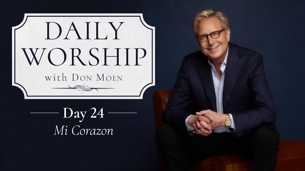 Daily Worship with Don Moen | Day 24 (Mi Corazon) | 31 Day Devotional Series cover art