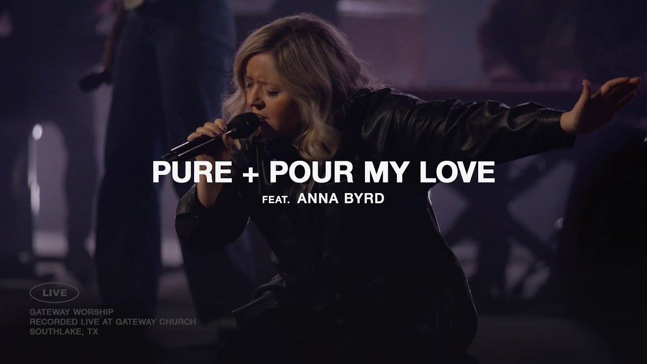 Pure + Pour My Love | feat. Anna Byrd | Gateway Worship cover art