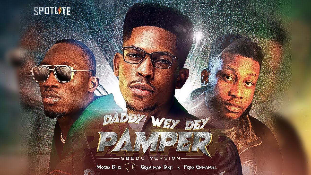 Moses Bliss - Daddy Wey Dey Pamper x Greatman Takit x Prinx Emmanuel  [Gbedu Version][Video] cover art