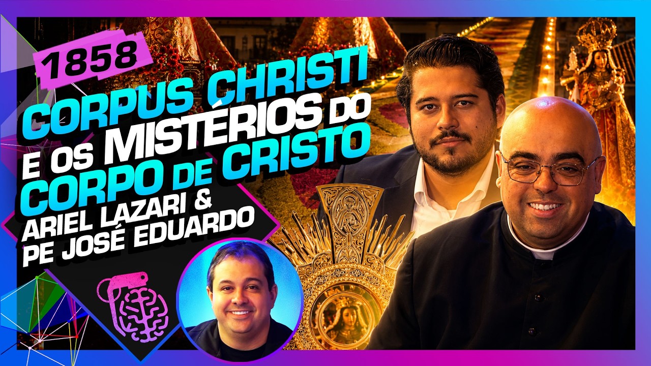CORPUS CHRISTI: ARIEL LAZARI, PADRE JOSÉ EDUARDO E GUTO AZEVEDO - Inteligência Ltda. Podcast #1858 cover art