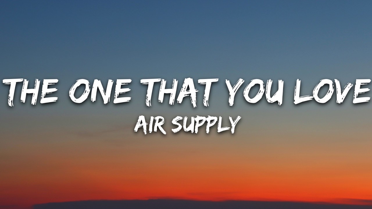 Air Supply - The One That You Love (Lyrics) cover art