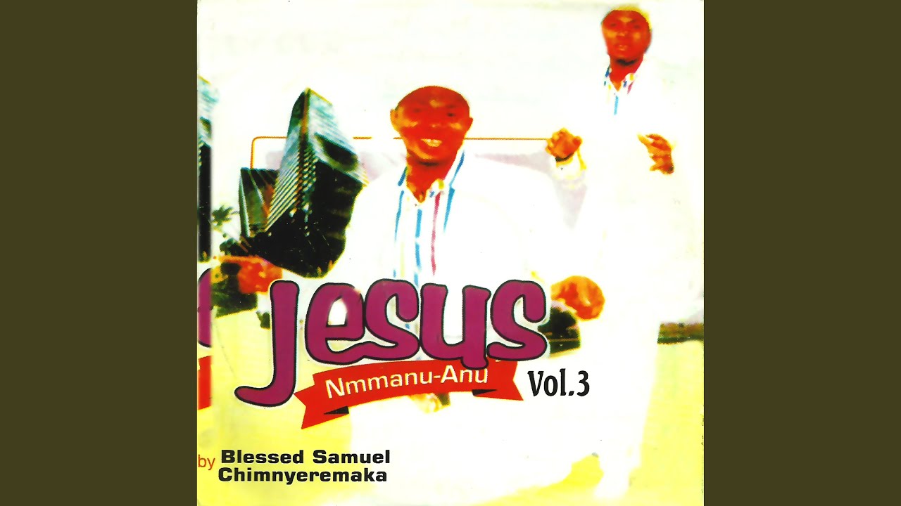Blessed Samuel Chinyeremaka - Topic