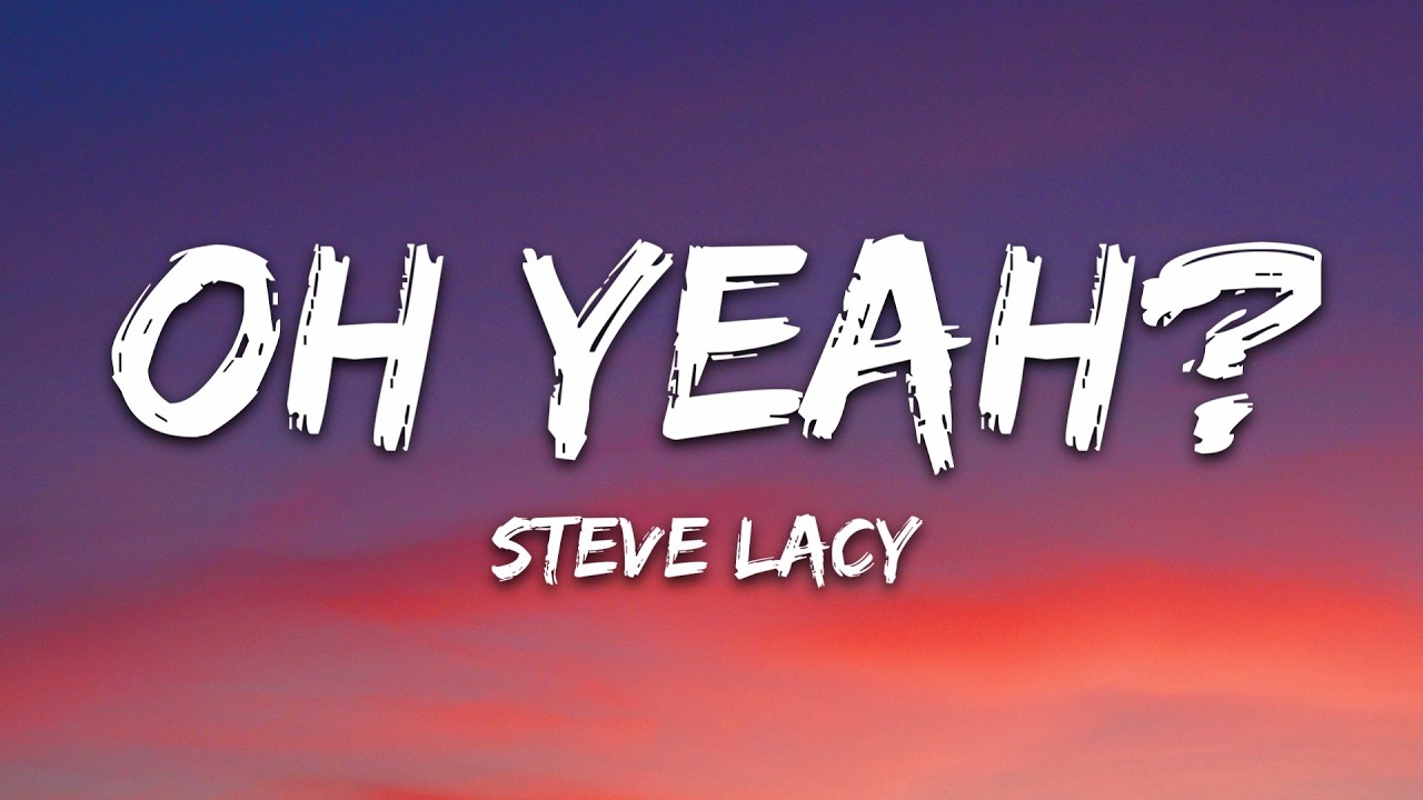 Steve Lacy - oh yeah? (Lyrics) cover art