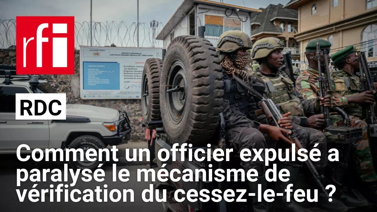 RDC : comment un officier expulsé a paralysé le mécanisme de vérification du cessez-le-feu ? cover art