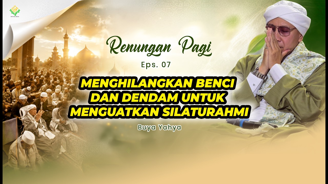 Menghilangkan Benci dan Dendam untuk Menguatkan Silaturahmi | Eps 7 | Renungan Pagi | Buya Yahya cover art