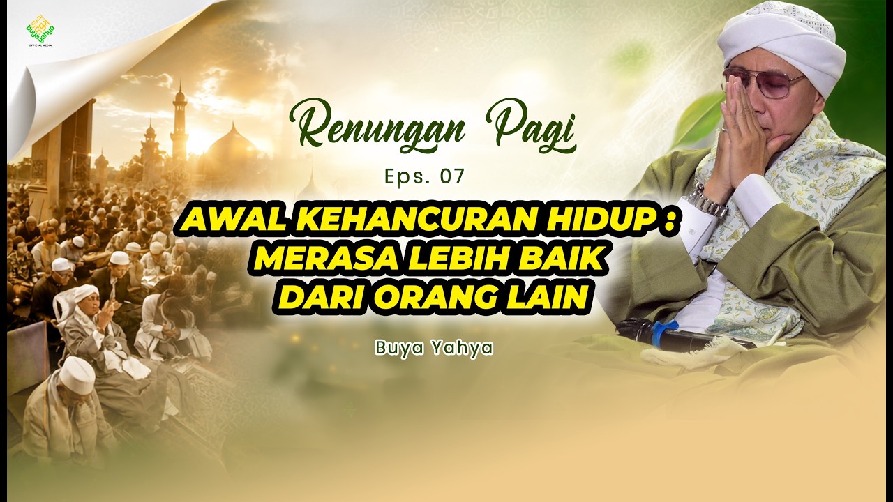 Awal Kehancuran Hidup : Merasa Lebih Baik dari Orang Lain | Eps 7 | Renungan Pagi | Buya Yahya cover art