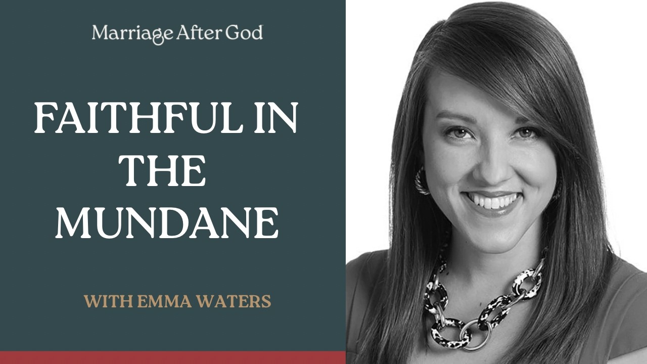 Faithful in the Mundane with Emma Waters - Marriage After God cover art
