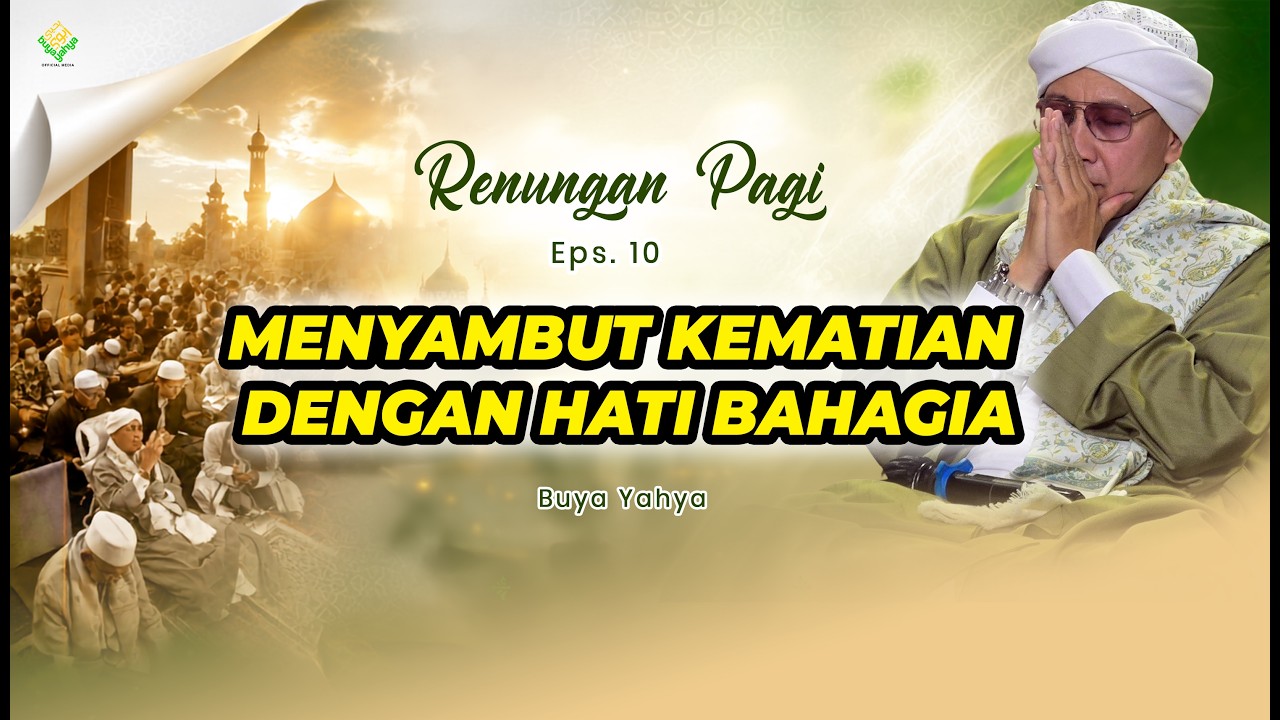Menyambut Kematian dengan Hati Bahagia | Eps 10 | Renungan Pagi | Buya Yahya cover art