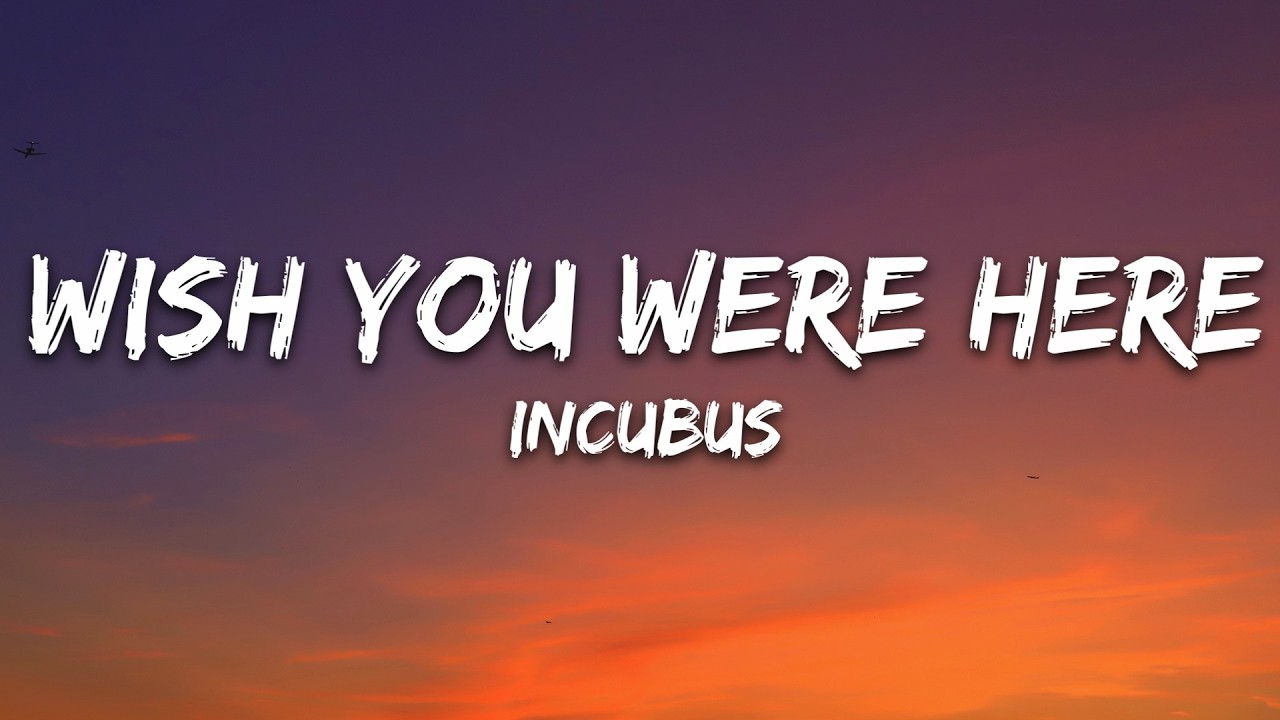 Incubus - Wish You Were Here (Lyrics) cover art