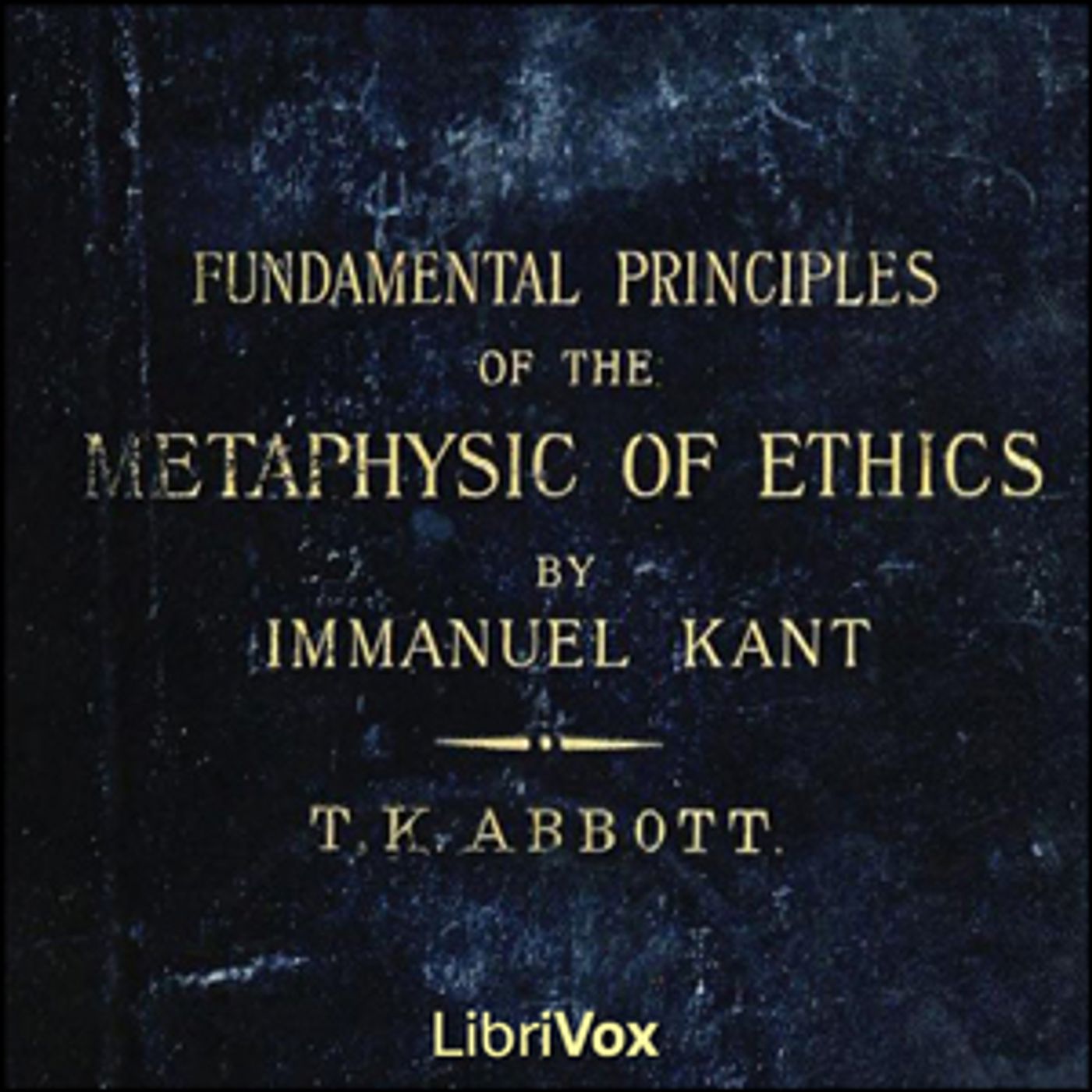 The Fundamental Principles of the Metaphysic of Morals by Immanuel Kant cover art