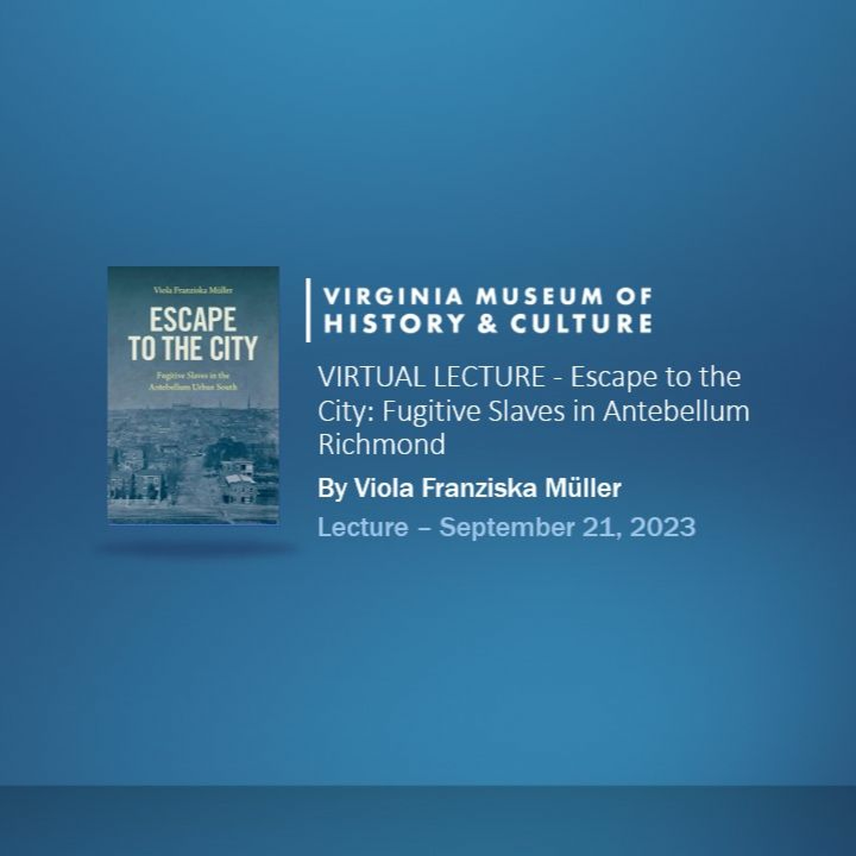 VIRTUAL LECTURE - Escape to the City: Fugitive Slaves in Antebellum Richmond cover art