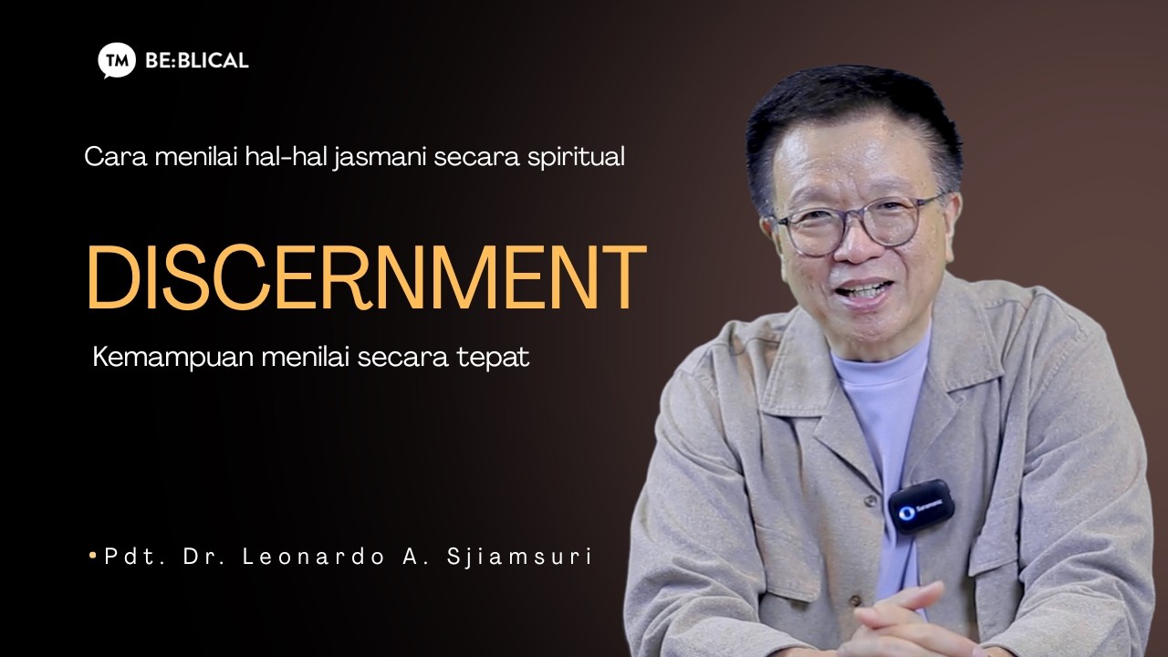 BE:BLICAL | DISCERNMENT (Kemampuan Menilai Secara Tepat) | Pdt. Dr. Leonardo A. Sjiamsuri, M.B.A. cover art
