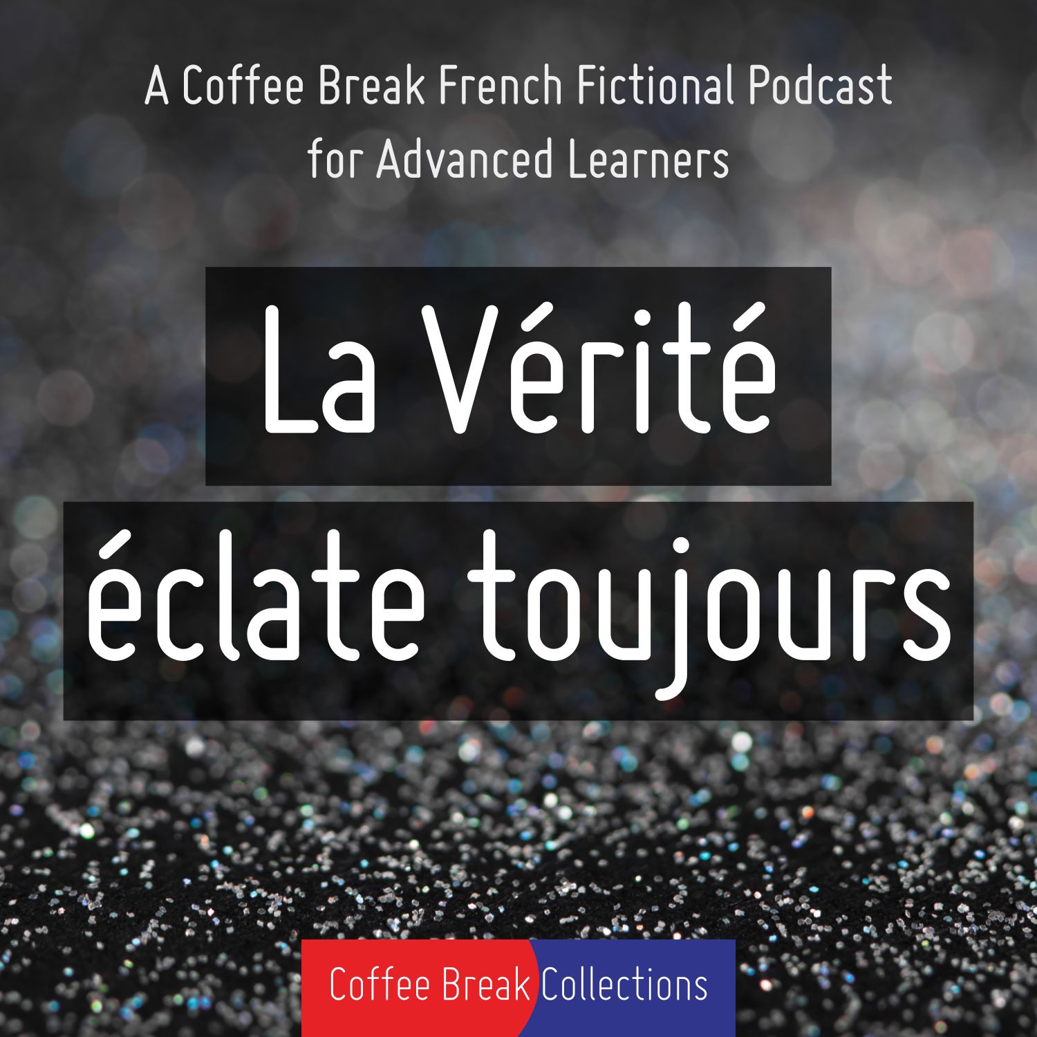 La Vérité éclate toujours - Advanced audio drama from Coffee Break French cover art