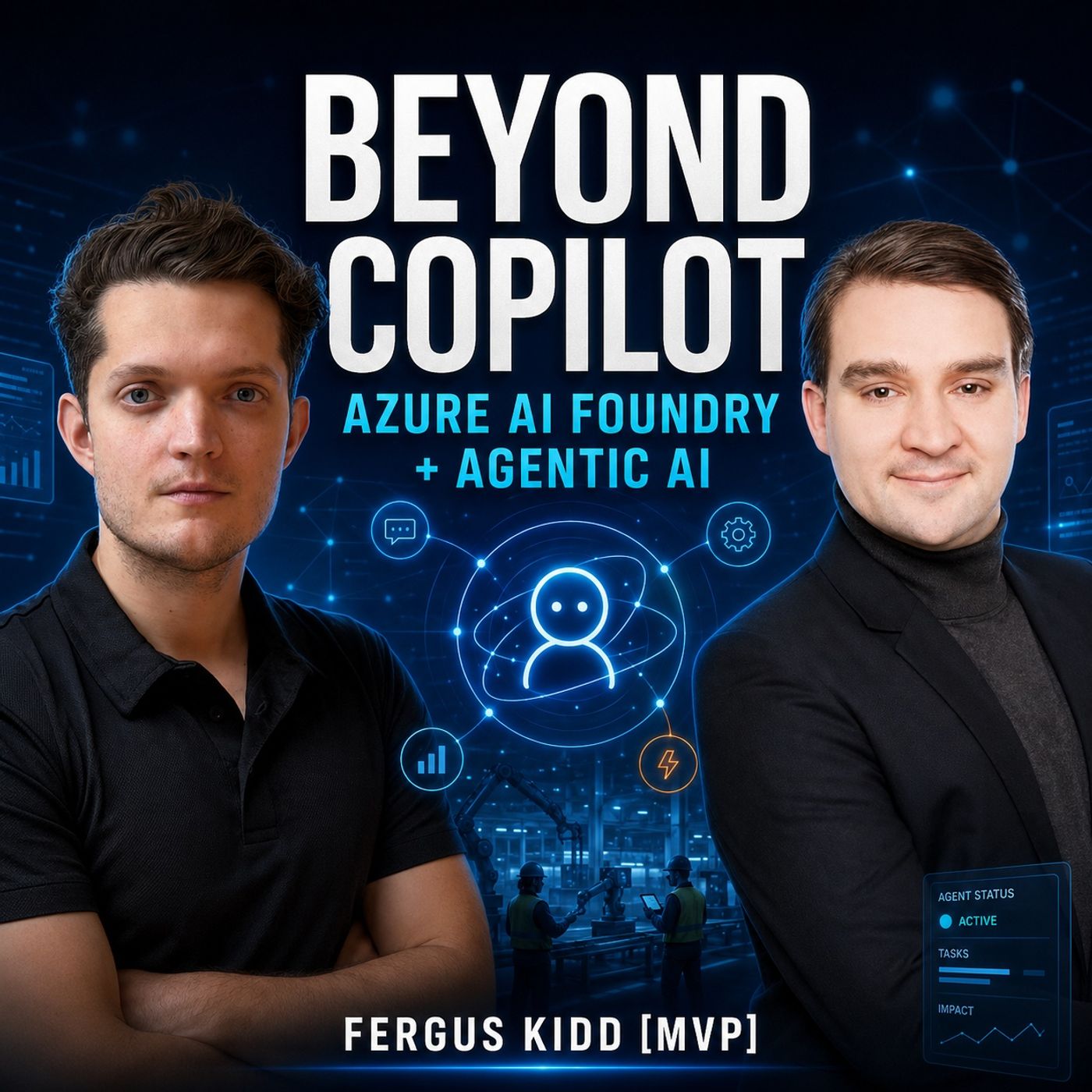 Beyond Copilot: Building AI That Works in the Real World with Azure AI Foundry and Agentic AI for Frontline Workers with Fergus Kidd [MVP] cover art