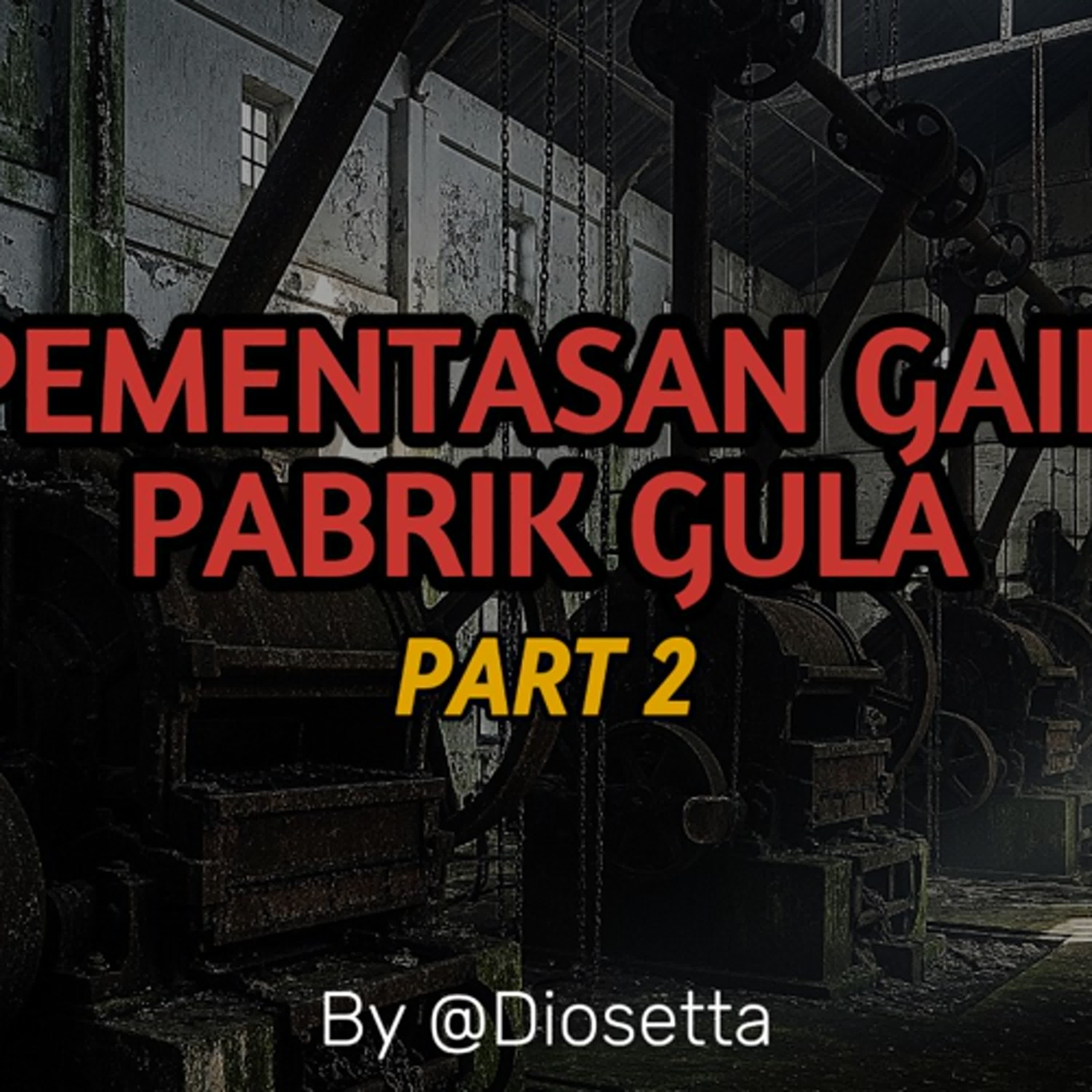 "PENGHUNI" LAIN PABRIK GULA (Pementasan Gaib by @Diosetta) PART 2 (END) - Podcast Bagi horror cover art
