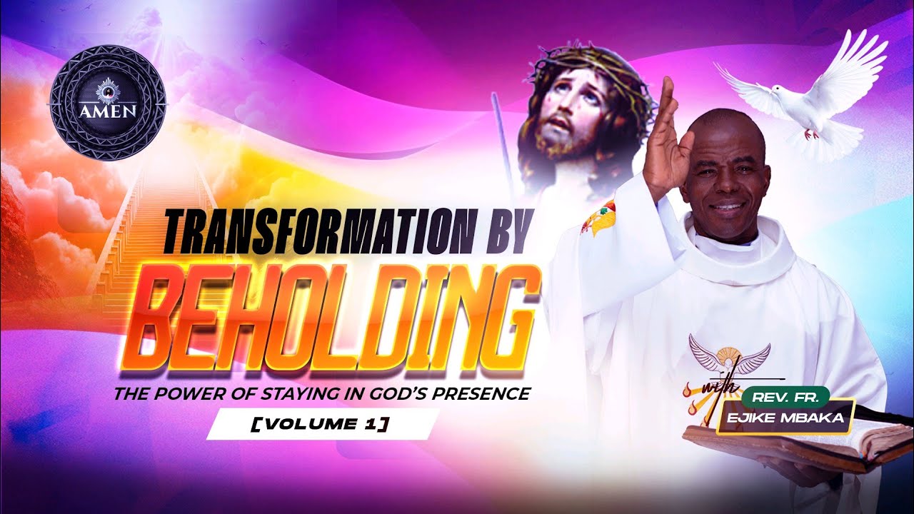 TRANSFORMATION BY BEHOLDING | The Power of Staying in God’s Presence | Vol A | Rev. Fr. Ejike Mbaka cover art