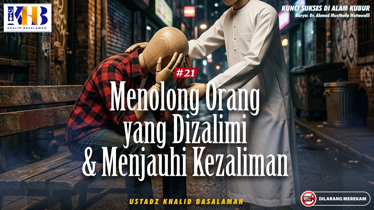 Kunci Sukses di Alam Kubur :#21 Menolong Orang Yang Dizalimi & Menjauhi Kezaliman | Khalid Basalamah cover art