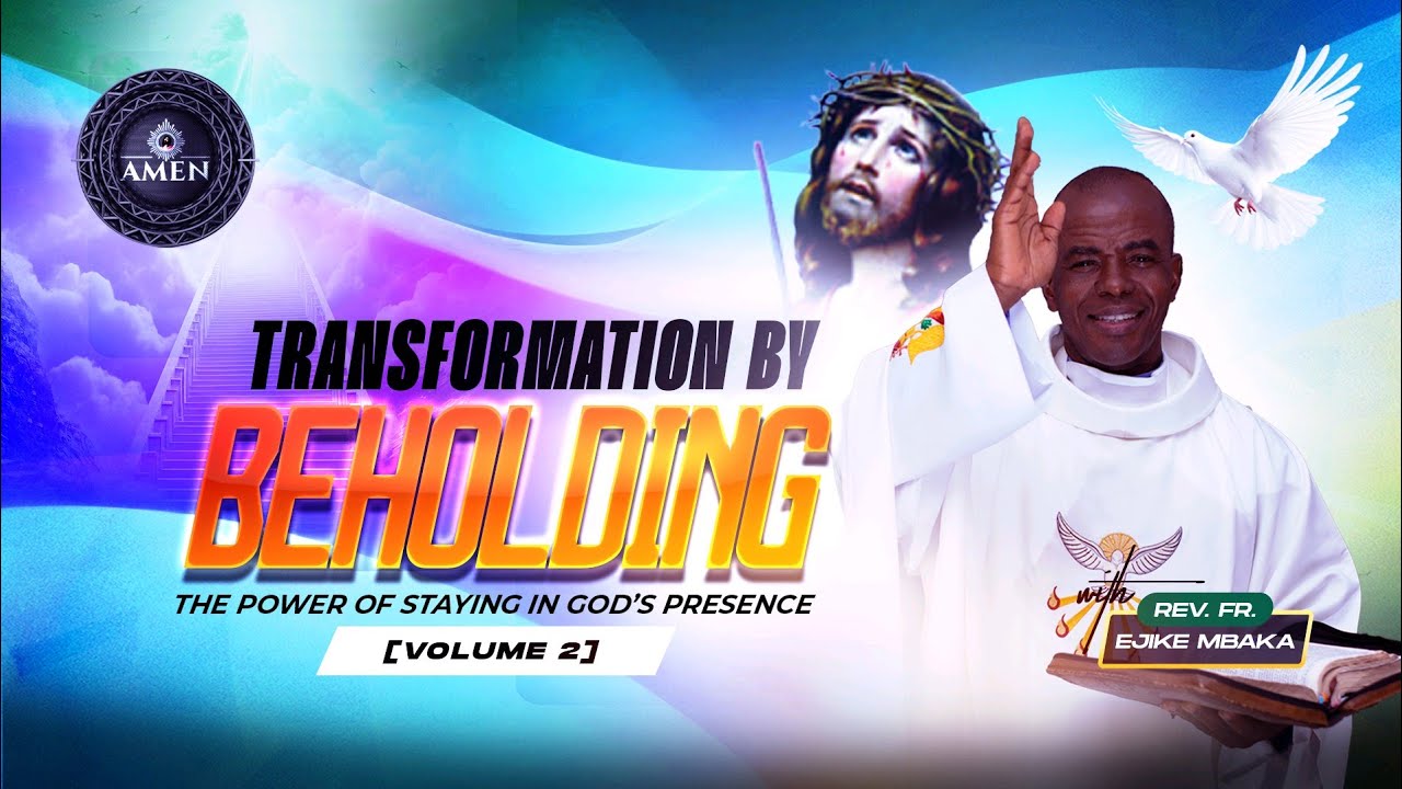 TRANSFORMATION BY BEHOLDING | The Power of Staying in God’s Presence | Vol B | Rev. Fr. Ejike Mbaka cover art