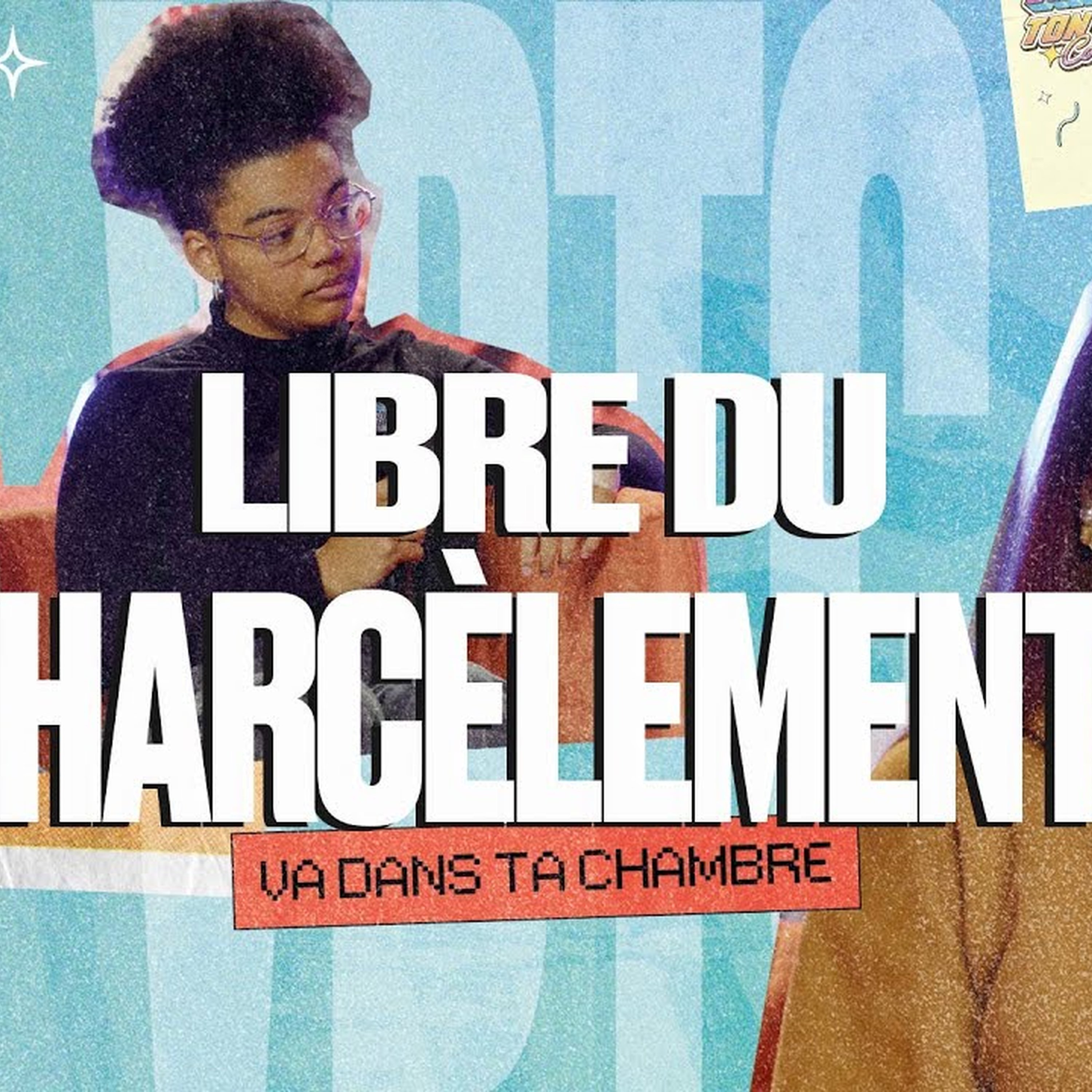 Va dans ta chambre 03#02 - Libre du harcèlement ! cover art