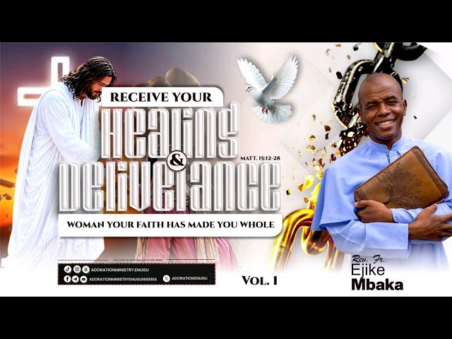RECEIVE YOUR HEALING & DELIVERANCE | Woman, Your Faith Has Made You Whole |A| – Rev. Fr. Ejike Mbaka cover art