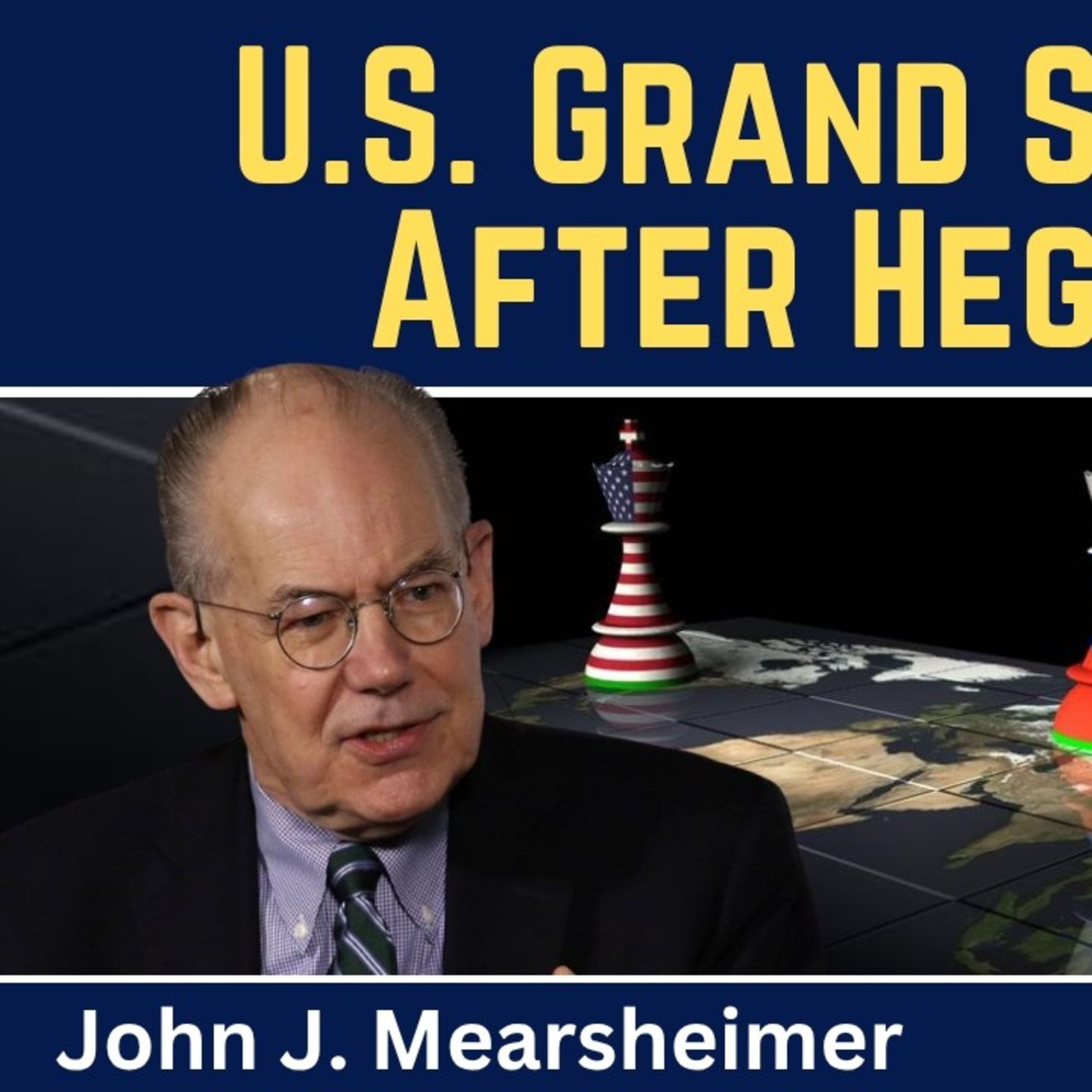 John Mearsheimer: U.S. Grand Strategy After Hegemony