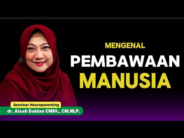 MENGENAL PEMBAWAAN MANUSIA - Seminar Neuroparenting skill dr. Aisah Dahlan, CMHt. cover art