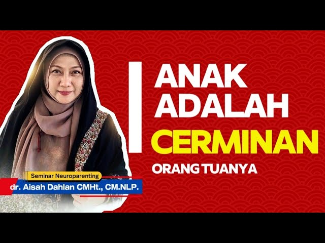 ANAK ADALAH CERMINAN ORANG TUANYA - Seminar Neuroparenting skill dr. Aisah Dahlan, CMHt. cover art