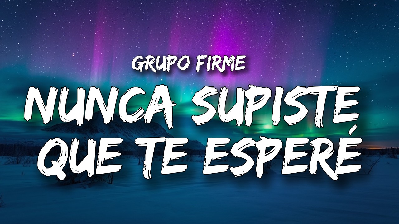 Grupo Firme - Nunca Supiste Que Te Esperé (Letra/Lyrics) cover art