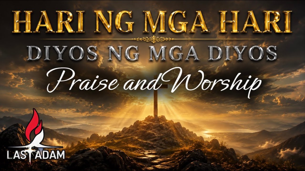 HARI NG MGA HARI • DIYOS NG MGA DIYOS | Tagalog Praise & Worship Songs 2026 | Last Adam cover art