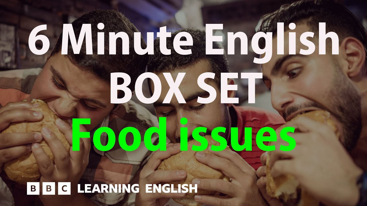 BOX SET: 6 Minute English - 'Food issues' English mega-class! 30 minutes of new vocab! cover art