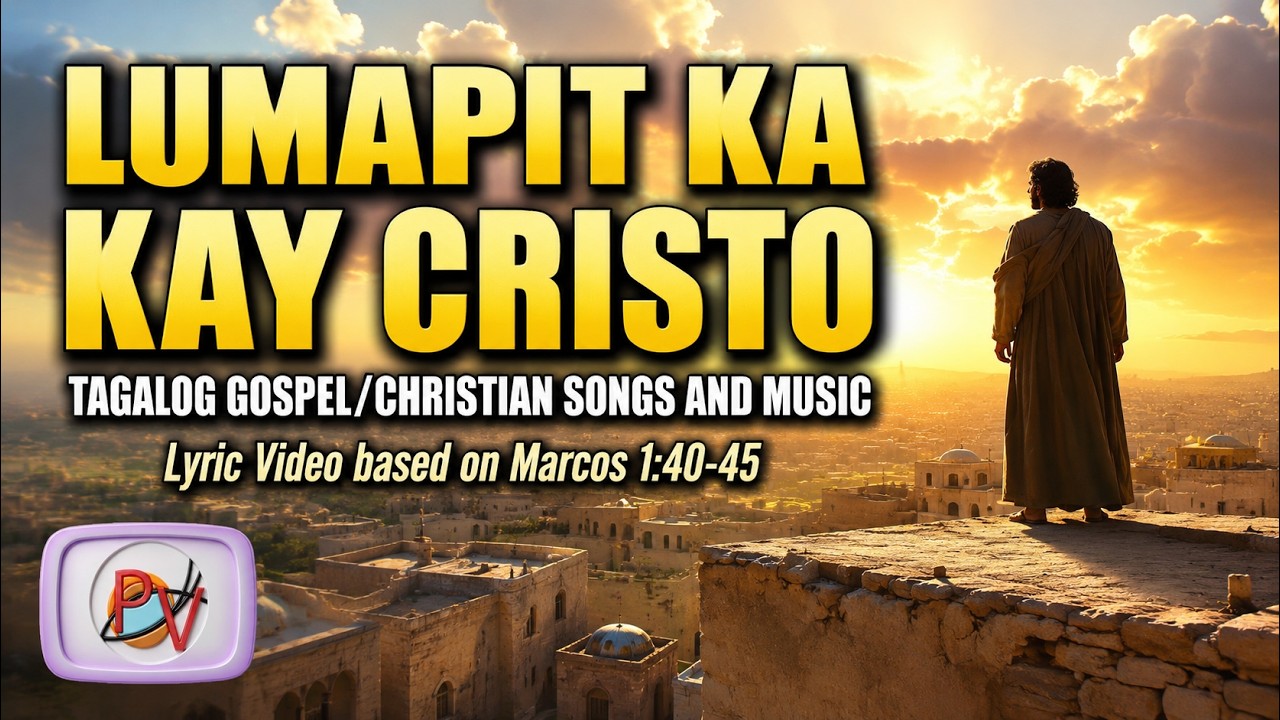 Tagalog Gospel/Christian Songs and Music | LUMAPIT KA KAY CRISTO | Based on Mark 1:40-45 cover art
