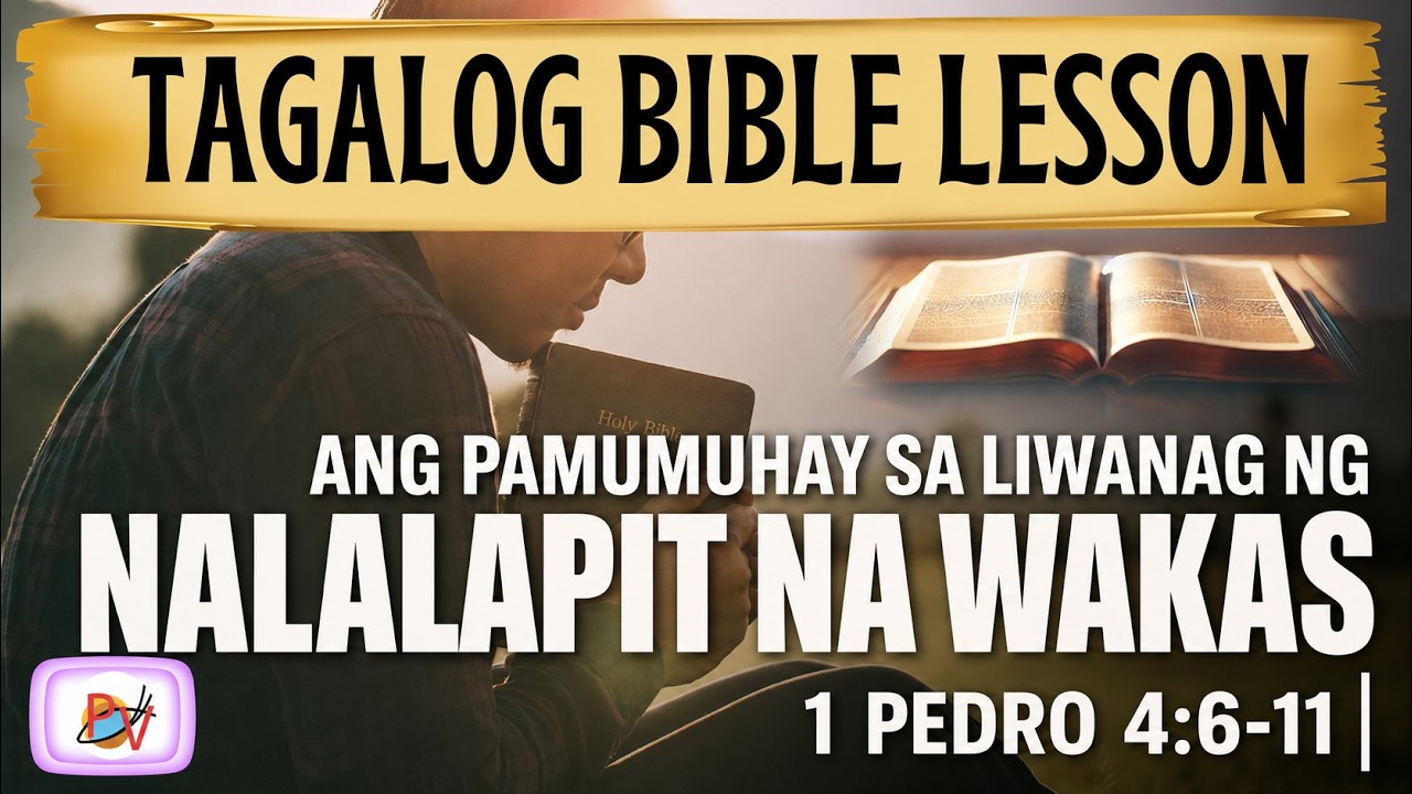 PAMUMUHAY SA LIWANAG NG NALALAPIT NA WAKAS  (1 Pedro 4: 6-11) | Tagalog Bible Lesson cover art