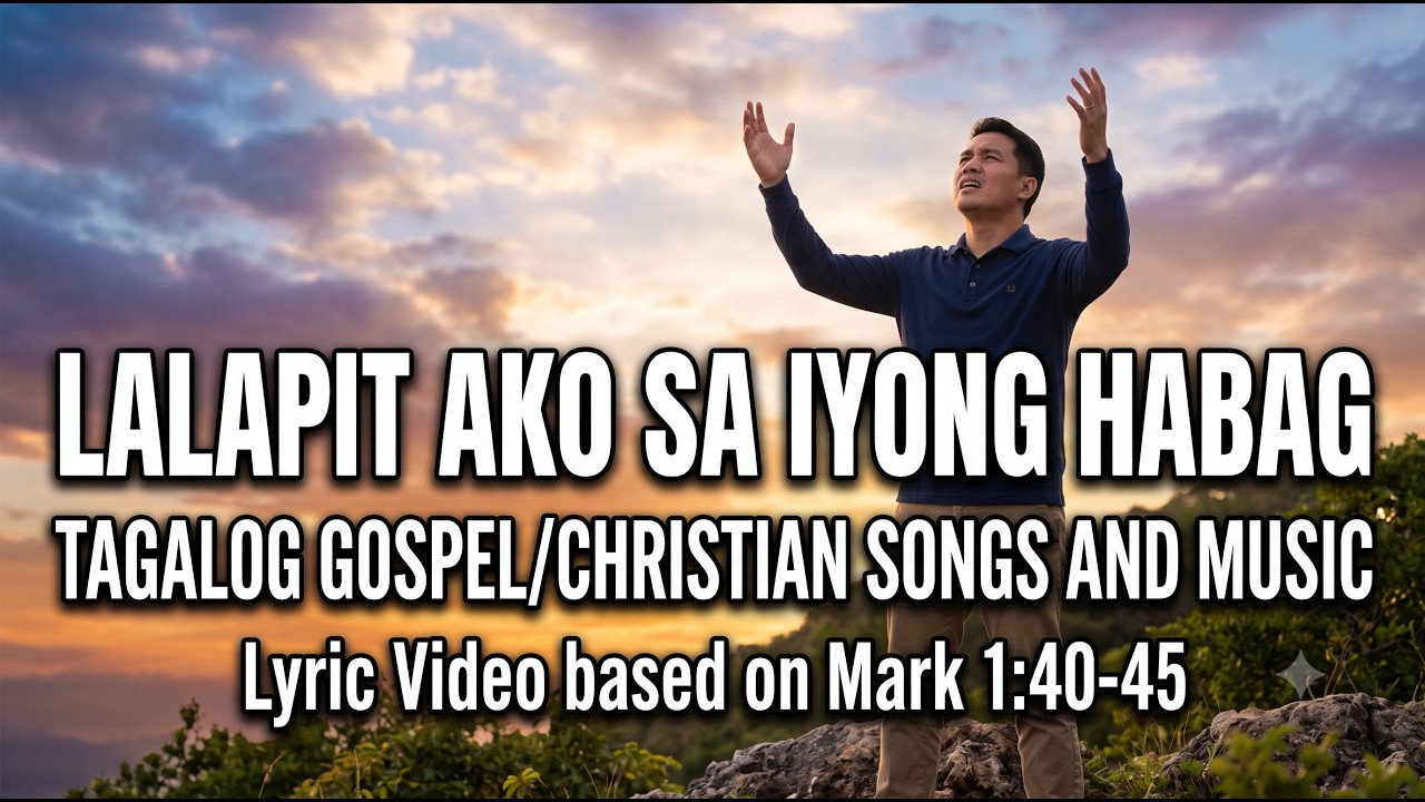 LALAPIT AKO SA IYONG HABAG | Tagalog Gospel/Christian Songs and Music |  Based on Mark 1:40-45 cover art